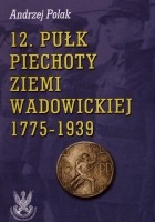 12 Pułk Piechoty Ziemi Wadowickiej 1775-1939