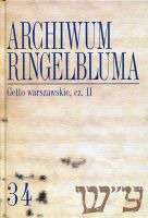 Archiwum Ringelbluma. Konspiracyjne Archiwum Getta Warszawy, tom 34, Getto warszawskie II