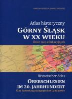 Atlas historyczny. Górny Śląsk w XX wieku