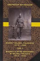 Bagnet Wojska Polskiego 1914-1999. Tom 1 Bagnet austro-węgierski w WP 1914-1930