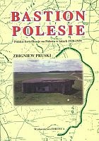 Bastion Polesie. Polskie fortyfikacje na Polesiu w latach 1920-1939