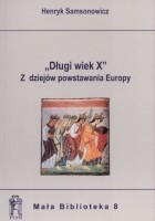 Długi wiek X. Z dziejów powstania Europy
