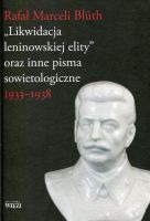 Likwidacja leninowskiej elity oraz inne pisma sowietologiczne 1933-1938