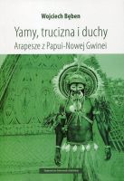 Yamy, trucizna i duchy Arapesze z Papui-Nowej Gwinei