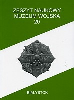 Zeszyt Naukowy Muzeum Wojska w Białymstoku, T. 20, 2007
