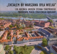 „Chciałem, by Warszawa była wielka”