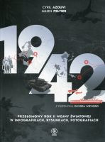 1942 Przełomowy rok II wojny światowej w infografikach, rysunkach, fotografiach