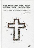 1966. Milenium Chrztu Polski Prymasa Stefana Wyszyńskiego