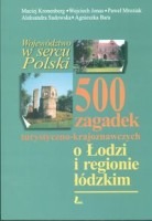 500 zagadek turystyczno-krajoznawczych o Łodzi i regionie łódzkim