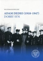 Adam Dedio 1918-1947. Dobry syn