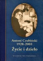 Antoni Czubiński 1928-2003. Życie i dzieło