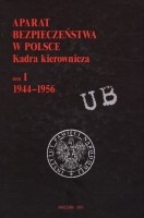 Aparat bezpieczeństwa w Polsce. Kadra kierownicza. Tom 1 1944-1956