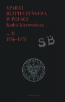 Aparat bezpieczeństwa w Polsce. Kadra kierownicza. Tom 2 1956-1975