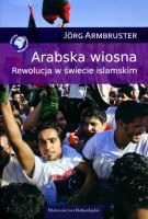 Arabska wiosna. Rewolucja w świecie islamskim