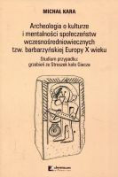 Archeologia o kulturze i mentalności społeczeństw wczesnośredniowiecznych tzw. barbarzyńskiej Europy X wieku