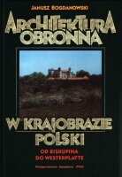 Architektura obronna w krajobrazie Polski. Od Biskupina do Westerplatte