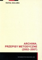 Archiwa. Przepisy metodyczne (2002-2007)