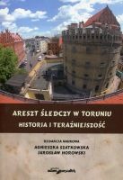 Areszt śledczy w Toruniu. Historia i teraźniejszość