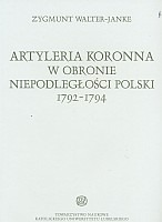 Artyleria Koronna w obronie niepodległości Polski 1792-1794