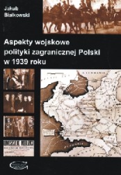 Aspekty wojskowe polityki zagranicznej Polski w 1939 roku