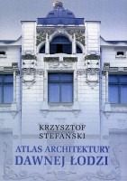 Atlas architektury dawnej Łodzi do 1939 r.