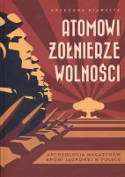 Atomowi żołnierze wolności. Archeologia magazynów broni jądrowej w Polsce