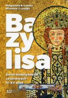Bazylisa Świat bizantyńskich cesarzowych (IV-XV wiek)
