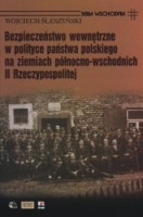Bezpieczeństwo wewnętrzne w polityce państwa polskiego na ziemiach północno-wschodnich II Rzeczypospolitej