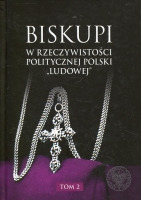 Biskupi w rzeczywistości politycznej Polski „Ludowej” Tom 2