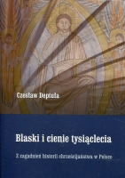 Blaski i cienie tysiąclecia. Z zagadnień historii chrześcijaństwa w Polsce