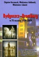 Bydgoszcz-Bromberg w 70 rocznicę 1939-2009