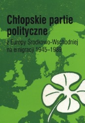 Chłopskie partie polityczne z Europy Środkowo-Wschodniej na emigracji 1945-1989