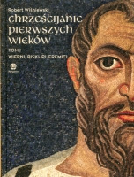 Chrześcijanie pierwszych wieków. Tom I