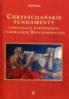 Chrześcijańskie fundamenty cywilizacji europejskiej i sarmackiej Rzeczypospolitej