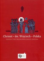 Chrzest – św. Wojciech – Polska. Dziedzictwo średniowiecznego Gniezna