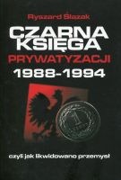 Czarna księga prywatyzacji 1988-1994. Czyli jak likwidowano przemysł