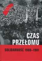 Czas Przełomu. Solidarność 1980-1981 