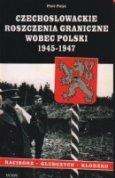 Czechosłowackie roszczenia graniczne wobec Polski 1945-1947