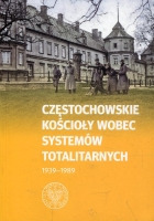 Częstochowskie kościoły wobec systemów totalitarnych 1939-1989