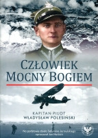 Człowiek mocny Bogiem. Kapitan pilot Władysław Polesiński