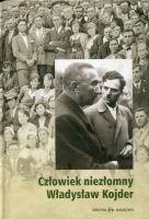 Człowiek niezłomny Władysław Kojder 1902-1945