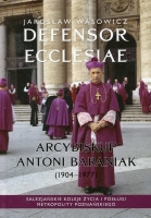 Defensor Ecclesiae. Arcybiskup Antoni Baraniak (1904-1977)