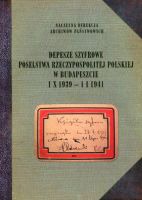 Depesze szyfrowe poselstwa Rzeczypospolitej Polskiej w Budapeszcie 1 X 1939 - 1 I 1941
