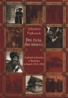 Dni życia, dni śmierci. Ludność żydowska w Radomiu w latach 1918-1950