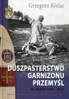 Duszpasterstwo Garnizonu Przemyśl w latach 1914-2017