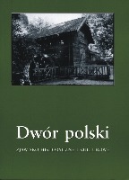 Dwór polski. Zjawisko historyczne i kulturowe, T. 7