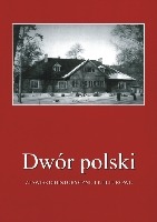 Dwór polski. Zjawisko historyczne i kulturowe, T. 8