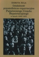 Działalność przesiedleńczo-repatriacyjna Państwowego Urzędu Repatriacyjnego w latach 1944-1951