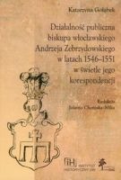 Działalność publiczna biskupa wrocławskiego Andrzeja Zebrzydowskiego w latach 1546-1551 w świetle jego korespondencji