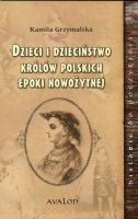 Dzieci i dzieciństwo królów polskich epoki nowożytnej